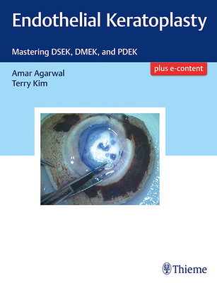 Endothelial Keratoplasty: Mastering Dsek, Dmek, and Pdek - Agarwal, Amar, Dr., MS, Frcs, and Kim, Terry