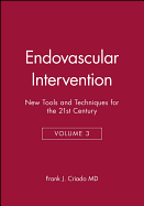 Endovascular Intervention: New Tools and Techniques for the 21st Century, Volume 3