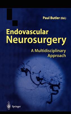 Endovascular Neurosurgery: A Multidisciplinary Approach - Butler, Paul (Editor)