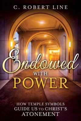 Endowed with Power: Temple Symbolism and the Atonement of Christ - Line, C