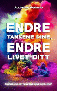 Endre tankene dine, Endre livet ditt: Omformuler tankene dine med NLP