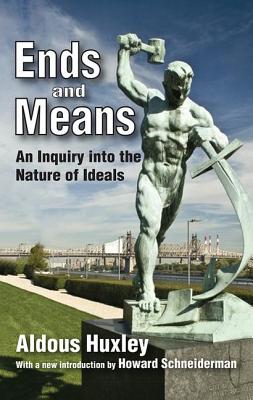 Ends and Means: An Inquiry into the Nature of Ideals - Huxley, Aldous
