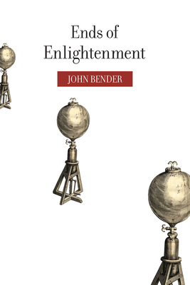 Ends of Enlightenment - Bender, John