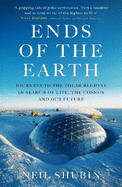 Ends of the Earth: Journeys to the Polar Regions in Search of Life, the Cosmos, and our Future