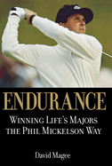 Endurance: Winning Life's Majors the Phil Mickelson Way
