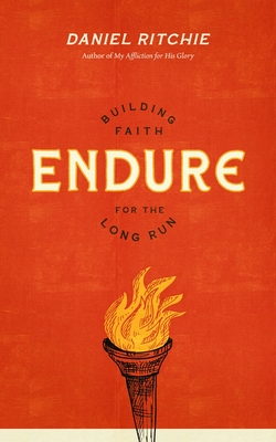 Endure: Building Faith for the Long Run - Ritchie, Daniel