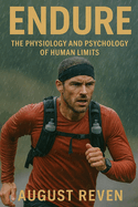 Endure: The Physiology and Psychology of Human Limits