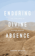 Enduring Divine Absence: The Challenge of Modern Atheism