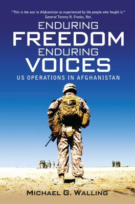 Enduring Freedom, Enduring Voices: US Operations in Afghanistan - Walling, Michael G.