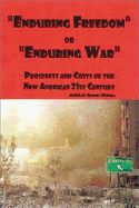 Enduring Freedom or Enduring War?: Prospects and Costs of the New American 21st Century - Mirra, Carl (Editor)
