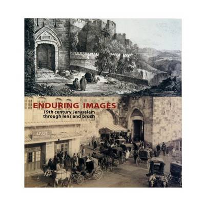 Enduring Images- 19th Century Jerusalem Through Lens and Brush - Hackmey, , Joseph, and Taylor-Guthartz, Lindsey (Translated by), and Mar-Haim, Amos