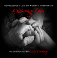 Enduring Love: Inspiring Stories of Love and Wisdom at the End of Life