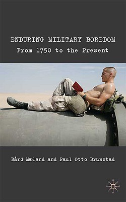 Enduring Military Boredom: From 1750 to the Present - Maeland, B, and Brunstad, P, and Loparo, Kenneth A