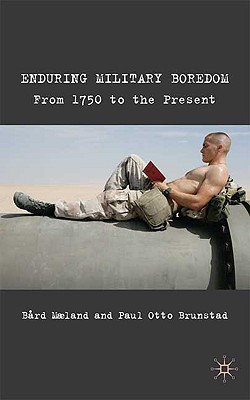 Enduring Military Boredom: From 1750 to the Present - Maeland, B, and Brunstad, P