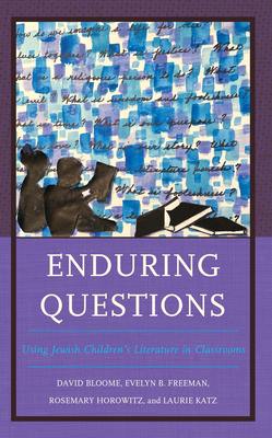 Enduring Questions: Using Jewish Children's Literature in Classrooms - Bloome, David, and Freeman, Evelyn B, and Horowitz, Rosemary