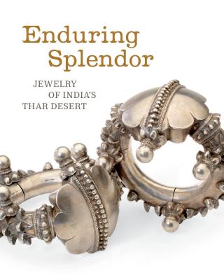 Enduring Splendor: Jewelry of India's Thar Desert - Seligman, Thomas K, and Balakrishnan, Usha R
