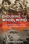 Enduring the Whirlwind: The German Army and the Russo-German War 1941-1943