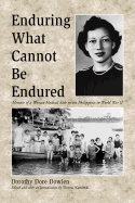 Enduring What Cannot Be Endured: Memoir of a Woman Medical Aide in the Philippines in World War II
