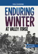 Enduring Winter at Valley Forge: A History Seeking Adventure