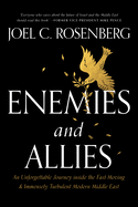 Enemies and Allies: An Unforgettable Journey Inside the Fast-Moving & Immensely Turbulent Modern Middle East