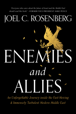 Enemies and Allies: An Unforgettable Journey Inside the Fast-Moving & Immensely Turbulent Modern Middle East - Rosenberg, Joel C
