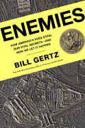 Enemies: How America's Foes Steal Our Vital Secrets - And How We Let It Happen