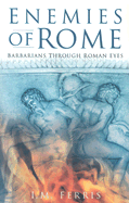 Enemies of Rome: Barbarians Through Roman Eyes