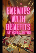 Enemies with Benefits (Just Kidding... Maybe?)