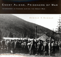 Enemy Aliens, Prisoners of War: Internment in Canada During the Great War Volume 41