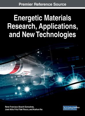 Energetic Materials Research, Applications, and New Technologies - Goncalves, Rene Francisco Boschi (Editor), and Atilio Fritz Fidel Rocco, Jos (Editor), and Iha, Koshun (Editor)