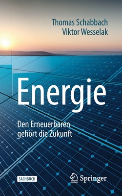 Energie: Den Erneuerbaren gehrt die Zukunft - Schabbach, Thomas, and Wesselak, Viktor