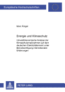 Energie Und Klimaschutz: Umweltoekonomische Analyse Der Klimaschutzmanahmen Auf Dem Deutschen Elektrizitaetsmarkt Unter Beruecksichtigung Internationaler Erfahrungen