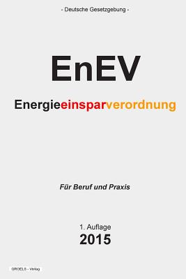 Energieeinsparverordnung - Enev: Verordnung Uber Energiesparenden Warmeschutz Und Energiesparende Anlagentechnik Bei Gebauden - Verlag, Groelsv