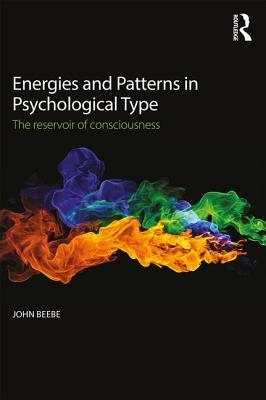 Energies and Patterns in Psychological Type: The reservoir of consciousness - Beebe, John