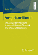 Energietransitionen: Eine Analyse Der Phasen Und Akteurskoalitionen in D?nemark, Deutschland Und Frankreich