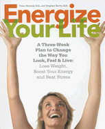 Energize Your Life: A Three Week Plan to Change the Way You Look, Feel & Live - Bennett, Peter, and Barrie, Stephen, N.D.