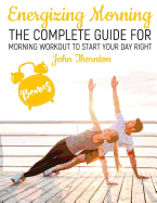 Energizing Morning: The Complete Guide for Morning Workout to Start Your Day Right