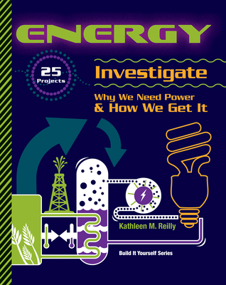 Energy: 25 Projects Investigate Why We Need Power & How We Get It - Reilly, Kathleen M