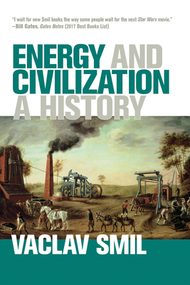 Energy and Civilization: A History - Smil, Vaclav