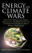 Energy and Climate Wars: How Naive Politicians, Green Ideologues, and Media Elites Are Undermining the Truth about Energy and Climate