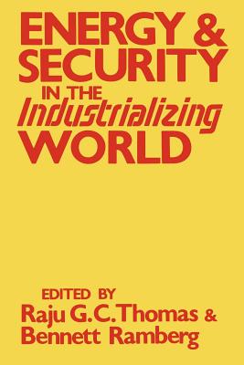 Energy and Security in the Industrializing World - Thomas, Raju G C (Editor), and Ramberg, Bennett (Editor)