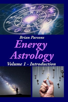 Energy Astrology Volume 1: Introduction - Parsons, Brian
