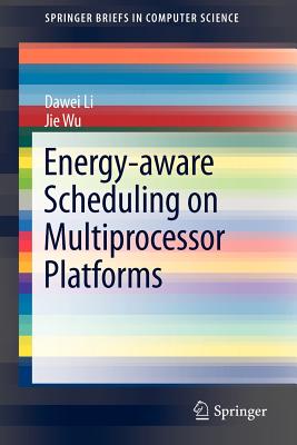 Energy-Aware Scheduling on Multiprocessor Platforms - Li, Dawei, and Wu, Jie