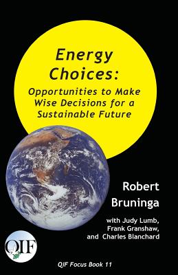 Energy Choices: Opportunities to Make Wise Decisions for a Sustainable Future - Bruninga, Robert, and Granshaw, Frank, and Blanchard, Charles