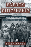 Energy Citizenship: Coal and Democracy in the American Century