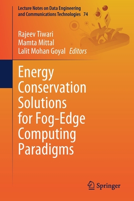 Energy Conservation Solutions for Fog-Edge Computing Paradigms - Tiwari, Rajeev (Editor), and Mittal, Mamta (Editor), and Goyal, Lalit Mohan (Editor)
