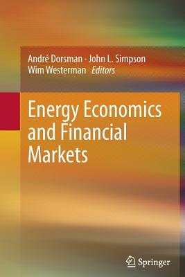 Energy Economics and Financial Markets - Dorsman, Andr (Editor), and Simpson, John L (Editor), and Westerman, Wim (Editor)