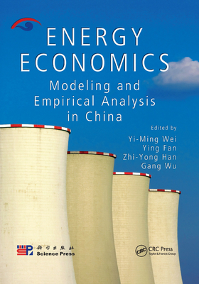 Energy Economics: Modeling and Empirical Analysis in China - Wei, Yi-Ming (Editor), and Fan, Ying (Editor), and Han, Zhi-Yong (Editor)