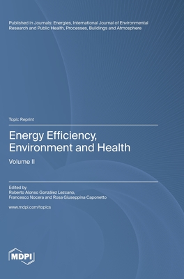 Energy Efficiency, Environment and Health: Volume II - Lezcano, Roberto Alonso Gonzlez (Guest editor), and Nocera, Francesco (Guest editor), and Caponetto, Rosa Giuseppina (Guest...