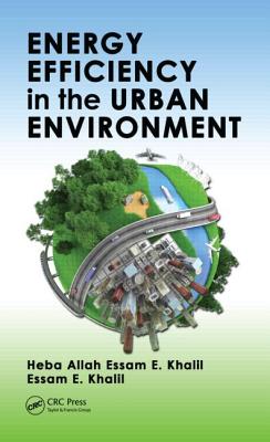 Energy Efficiency in the Urban Environment - Khalil, Heba Allah Essam E, and Khalil, Essam E